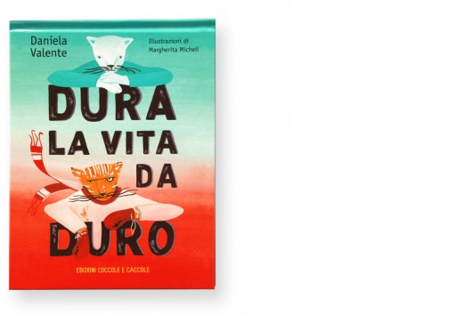 "Dura la vita da duro" "Daniele Valente" "Edizioni coccole e caccole"